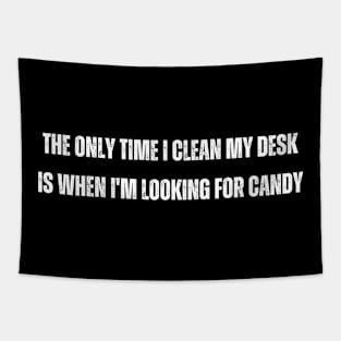 The only time I clean my desk is when I'm looking for candy Tapestry