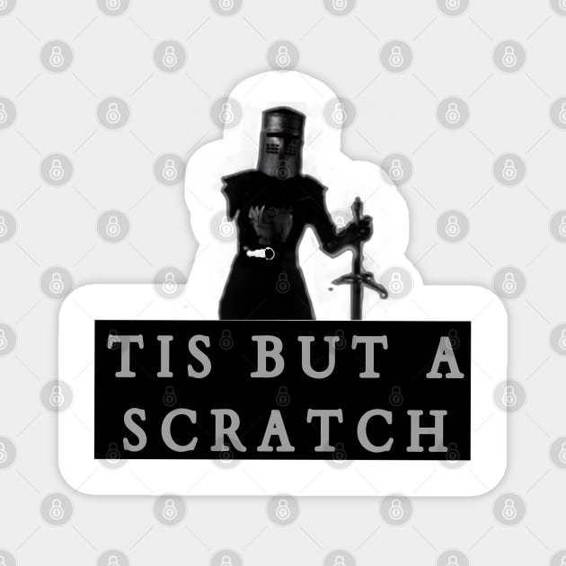 Tis But A Scratch Magnet by r.abdulazis