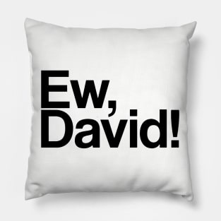 Ew, david Pillow