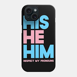 His He Him Respect My Pronouns Phone Case