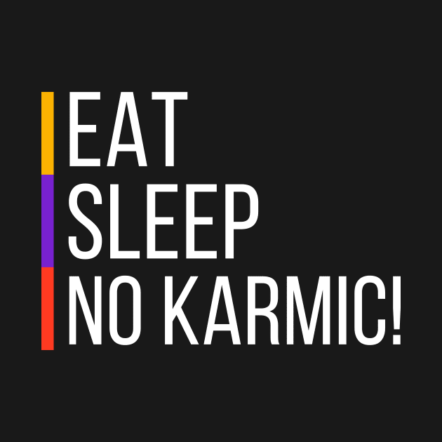 Eat Sleep NO KARMIC by Benny Merch Pearl