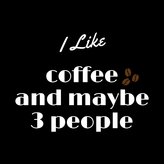 I Like Coffee And Maybe 3 People by Dealphy