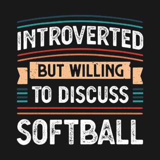Introverted willing to discuss Softball T-Shirt