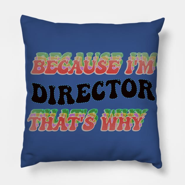 BECAUSE I AM DIRECTOR - THAT'S WHY Pillow by elSALMA