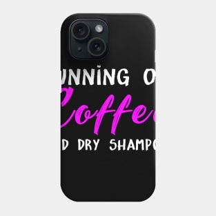 Running On Coffee And Dry Shampoo Costume Gift Phone Case