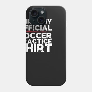 This Is My Official Soccer Practice Shirt Phone Case