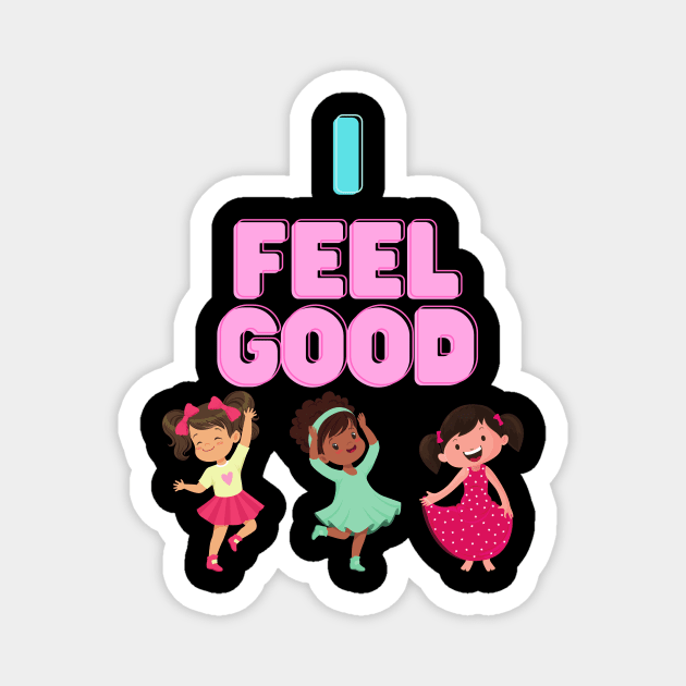 I Feel Good Magnet by jerranne