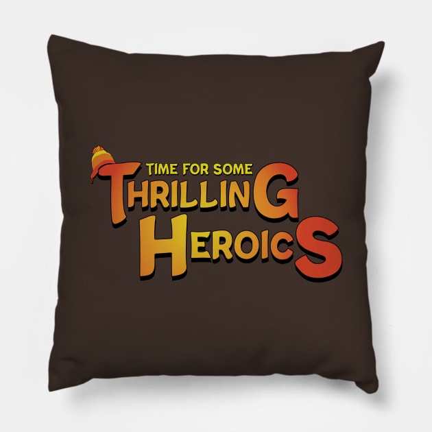 Time For Some Thrilling Heroics Pillow by Miranda Nelson