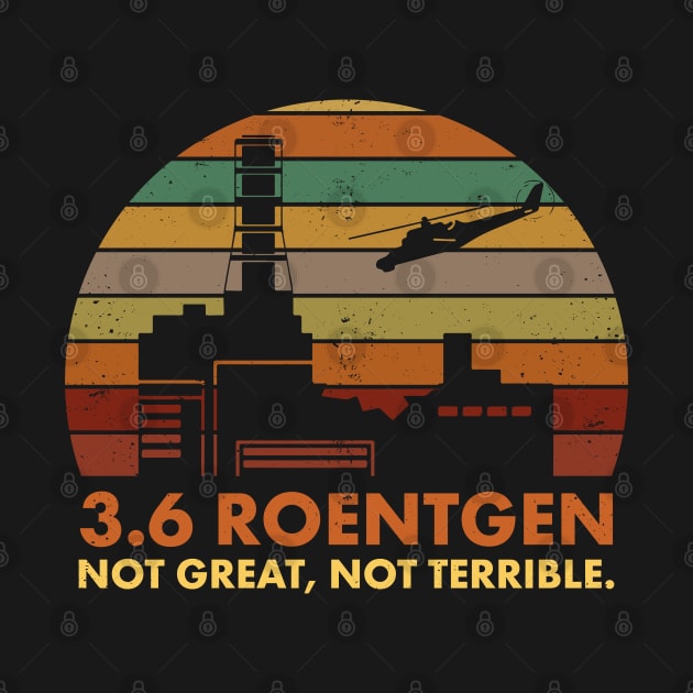 3.6 Roentgen Not Great, Not Terrible Chernobyl Nuclear Power Station Quote by Vauliflower