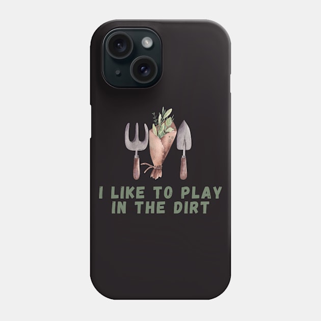 I Like To Play In The Dirt Shirt garden lover tee Phone Case by ISFdraw