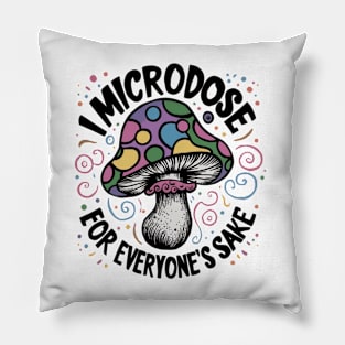 I microdose for everyone's sake Pillow