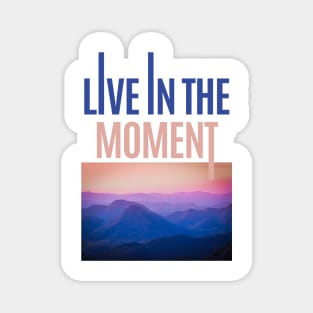 Live in the moment nature view Magnet