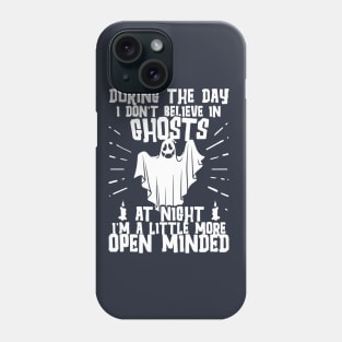 During the day I don't believe in ghosts Phone Case