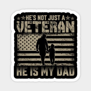 He's Not Just A Veteran He IS My Dad fathers day Magnet