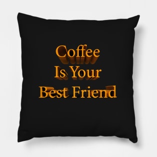 Coffee Is Your Best Friend Pillow