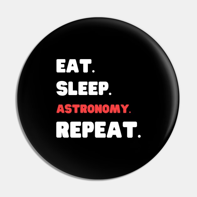 Eat Sleep Astronomy Repeat Pin by HobbyAndArt