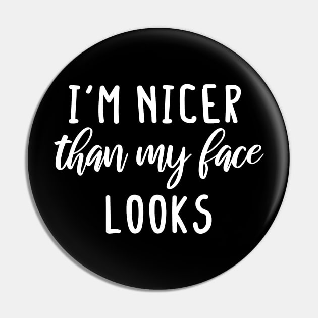 i'm Nicer than my Face Looks,mom birthday friend Pin by mezy