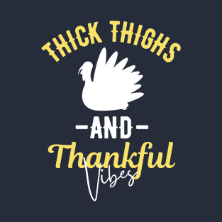 Thick Thighs And Thankful Vibes Thanksgiving Turkey Day Gift T-Shirt