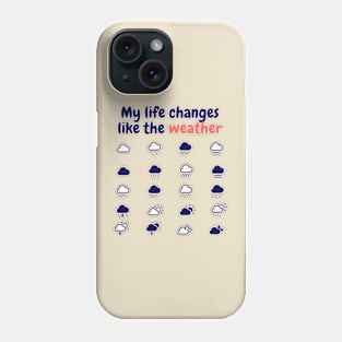 My life changes like the weather Phone Case