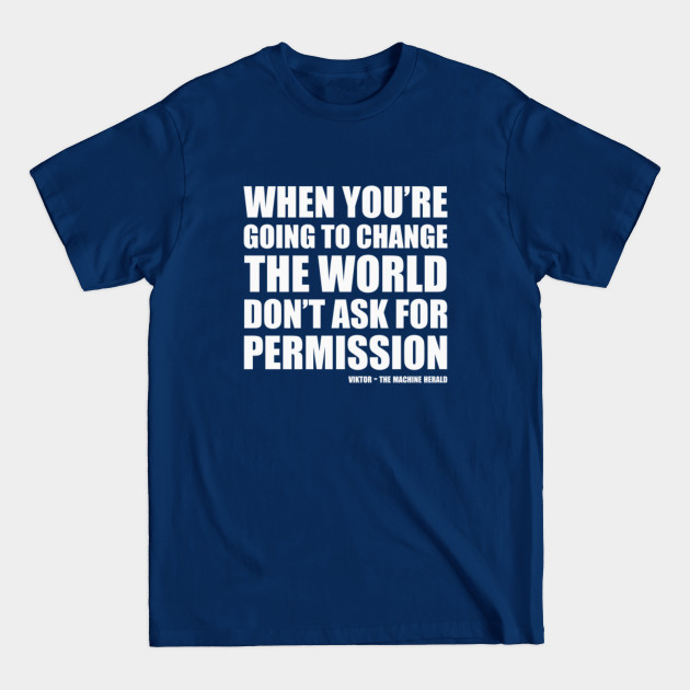 Disover When you're going to change the world, don't ask for permission. Viktor from Arcane Quote (white) - Arcane Quote - T-Shirt