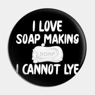 Soap Maker - I love soap making I can't lye Pin