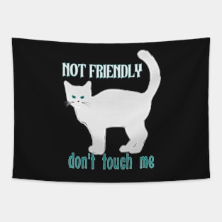 NOT FRIENDLY DO NOT TOUCH ME FUNNY WHITE GRAY CAT SHIRT, SOCKS, STICKERS, AND MORE Tapestry