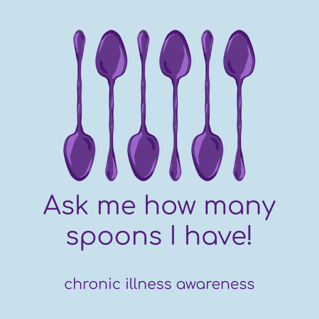 Ask Me How Many Spoons I Have (Chronic Illness Awareness, Purple) by KelseyLovelle