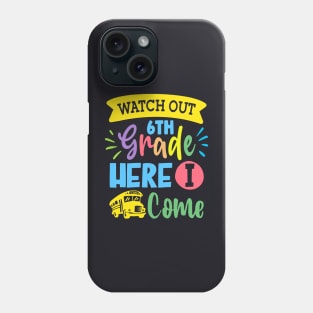 Watch Out 6th Grade Here I Come | Funny First Day of School Teacher Girls & Boys Phone Case