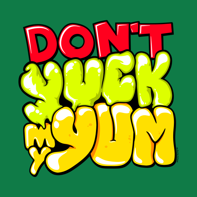 Don't Yuck My Yum by wloem