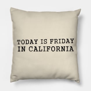 Today is Friday in California Pillow