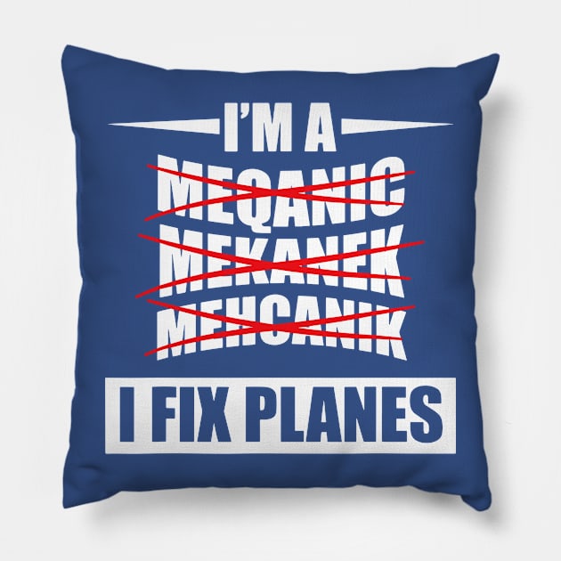 I'm a Mechanic I Fix Planes 2 Pillow by MerlinsAlvarez