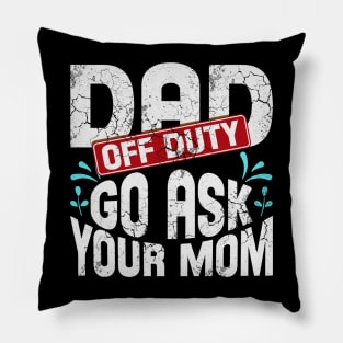 Off Duty Dad Go Ask Your Mom Pillow