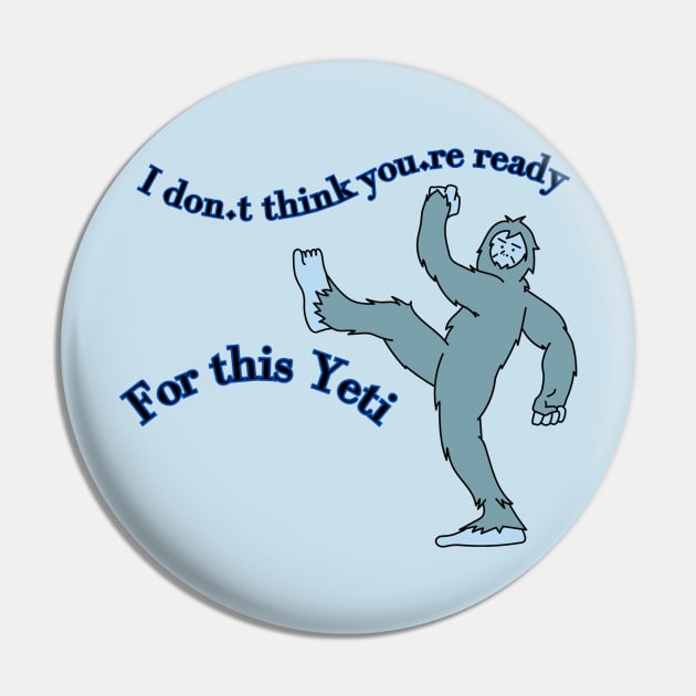 I don't think you're ready for this Yeti Pin by BilliamsLtd