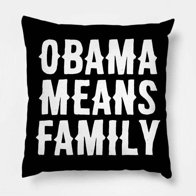 Obama Means Family Pillow by Adamtots