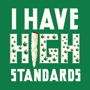 I Have High Standards Marijuana Gift Funny Marijuana Smoker T-Shirt