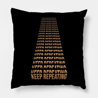 KEEP REPEATING Pillow