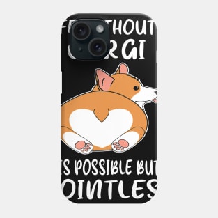 Life Without A Corgi Is Possible But Pointless (27) Phone Case