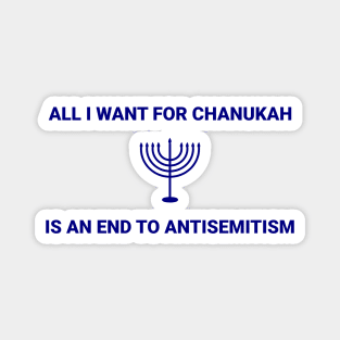 All I want for Chanukah is an end to antisemitism Magnet