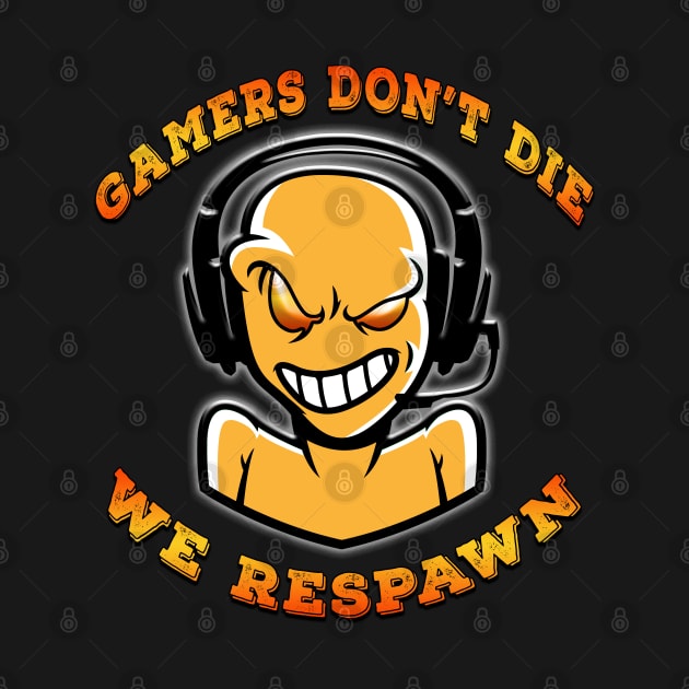 Gamers Dont Die We Respawn Orange by Shawnsonart