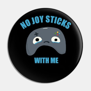 NO JOY STICKS WITH ME Pin