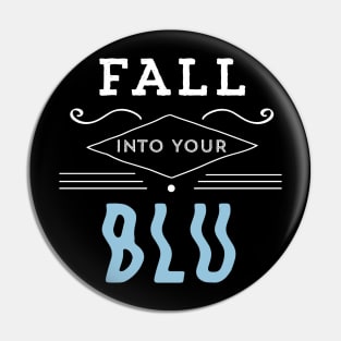 Fall Into Your BLU Pin