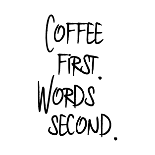 Coffee First. Words Second. T-Shirt