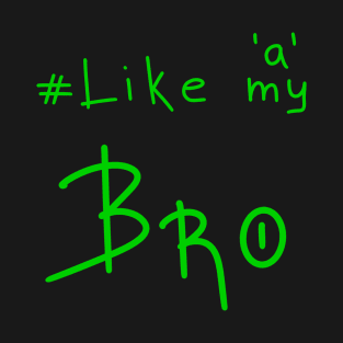 Like a Bro, Gift for Brother, Birthday Gift T-Shirt