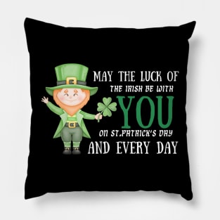 May The Luck Of The Irish Be With You on St. Patrick's Day And Every Day! Pillow