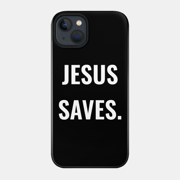 Christian Shirts - Jesus Saves - Christian - Jesus Saves - Phone Case