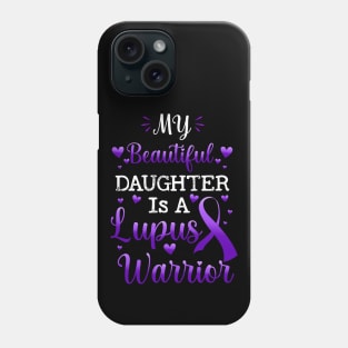 My Beautiful Daughter Is A Lupus Warrior, Lupus Awareness Phone Case