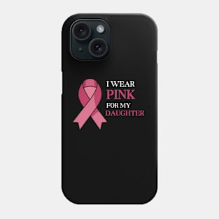 I WEAR PINK FOR MY DAUGHTER Phone Case