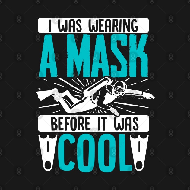 I Was Wearing A Mask Before It Was Cool  Scuba Diving Diver by Caskara