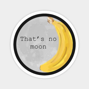 That’s no moon, it’s a poorly drawn banana Magnet