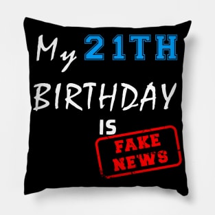 My 21th birthday is fake news Pillow